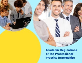 Academic Regulations
of the Professional
Practice (Internship)
 