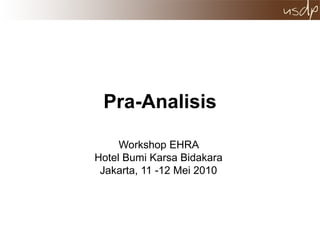 Pra-Analisis Workshop EHRA  Hotel Bumi Karsa Bidakara  Jakarta, 11 -12 Mei 2010  