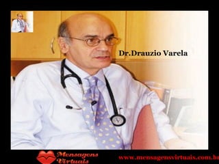 Dr.Drauzio Varela www.mensagensvirtuais.com.br 