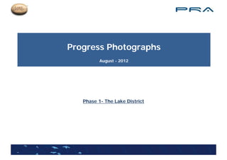 Progress Photographs
          August - 2012




   Phase 1 Th L k District
   Ph    1- The Lake Di t i t
 