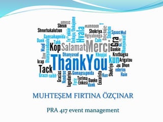 MUHTEŞEM FIRTINA ÖZÇINAR
PRA 417 event management
 