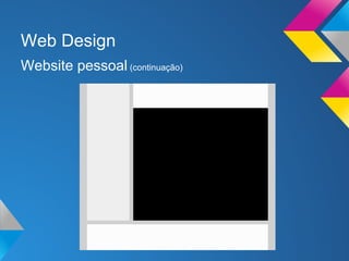 Web Design
Website pessoal (continuação)
 
