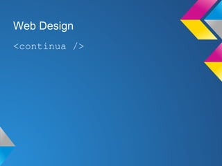 Web Design
<continua />
 