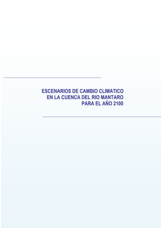 1
royecto Regional Andino de Adaptación - PRAA
ESCENARIOS DE CAMBIO CLIMATICO
EN LA CUENCA DEL RIO MANTARO
PARA EL AÑO 2100
 