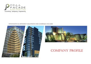 INNOVATIVE & EFFICIENT SOLUTIONS FOR COMPLEX FACADES




                                                 COMPANY PROFILE
 
