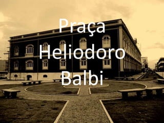 Praça Heliodoro Balbi 