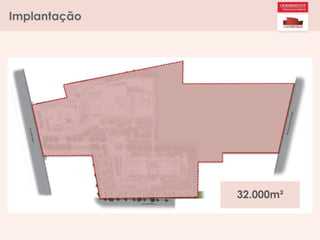 Implantação
32.000m²
 