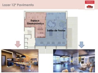 Salão de Festas
Lazer 12º Pavimento
Espaço
Gastronômico
 
