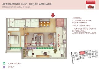 APARTAMENTO 75m² - OPÇÃO AMPLIADA
02 Dorms/ 01 suíte/ 1 vaga
-- DESPENSA
-- COZINHA INTEGRADA
COM A VARANDA
-- BOCA DE SALA 5,61M
-- PONTO DE DRENO E PONTO
DE FORÇA PARA
AR CONDICIONADO NA SUÍTE
PORTA BALCÃO
JANELA
 