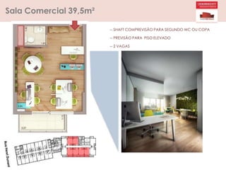 Sala Comercial 39,5m²
-- SHAFT COMPREVISÃO PARA SEGUNDO WC OU COPA
-- PREVISÃO PARA PISO ELEVADO
-- 2 VAGAS
 