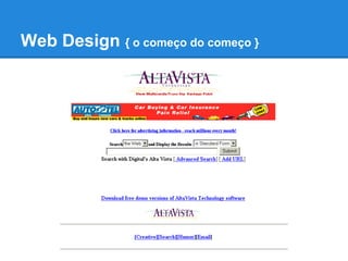 Web Design { o começo do começo }
 