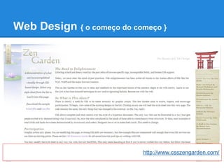 Web Design { o começo do começo }




                           http://www.csszengarden.com/
 