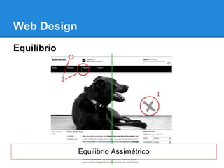 Web Design
Equilíbrio




             Equilibrio Assimétrico
 