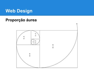 Web Design
Proporção áurea
 