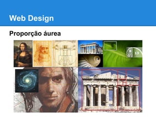 Web Design
Proporção áurea
 