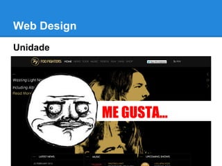 Web Design
Unidade




             ME GUSTA...
 