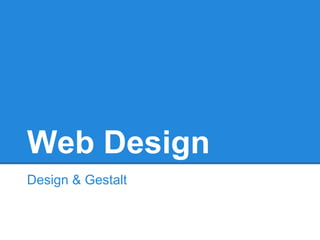 Web Design
Design & Gestalt
 