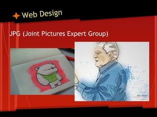 W eb Design

JPG (Joint Pictures Expert Group)
 
 