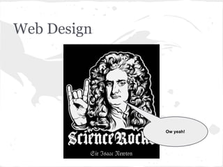Web Design




             Ow yeah!
 
