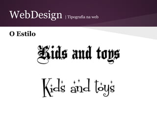 WebDesign   | Tipografia na web



O Estilo
 