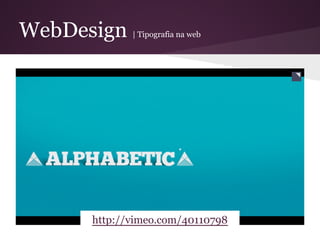 WebDesign    | Tipografia na web




      http://vimeo.com/40110798
 
