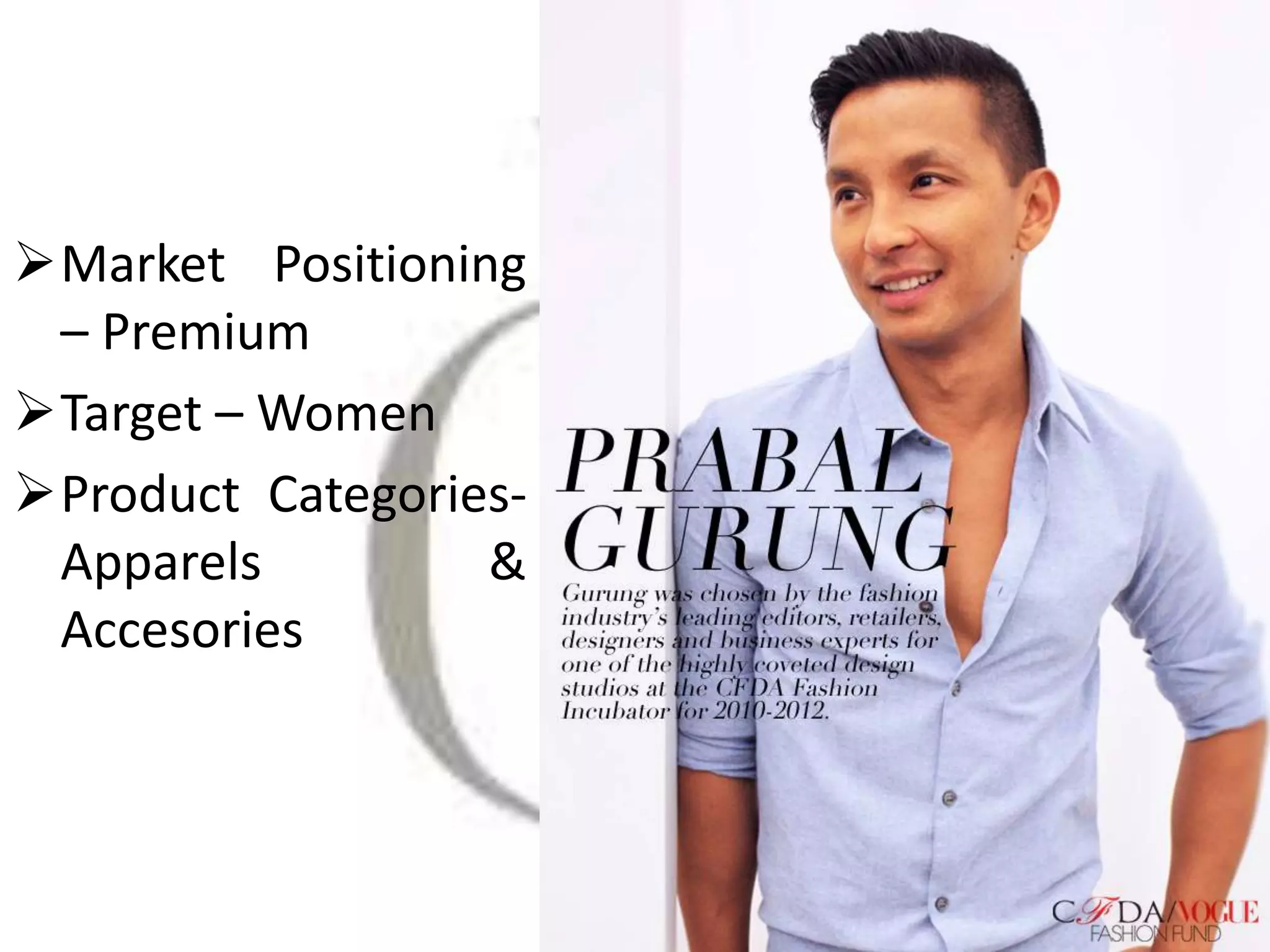 Market Positioning
– Premium
Target – Women
Product Categories-
Apparels &
Accesories
 