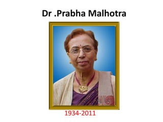Dr .Prabha Malhotra
1934-2011
 