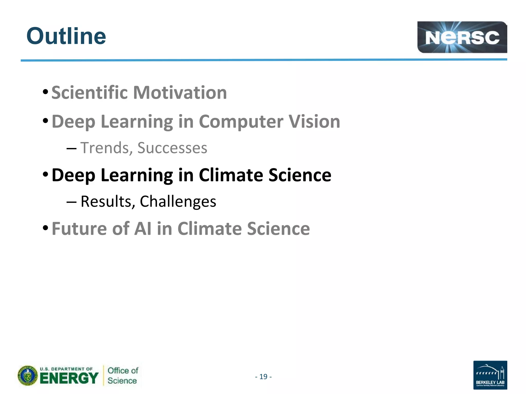 Outline
•
•
–
•Deep Learning in Climate Science
– Results, Challenges
•
- 19 -
 