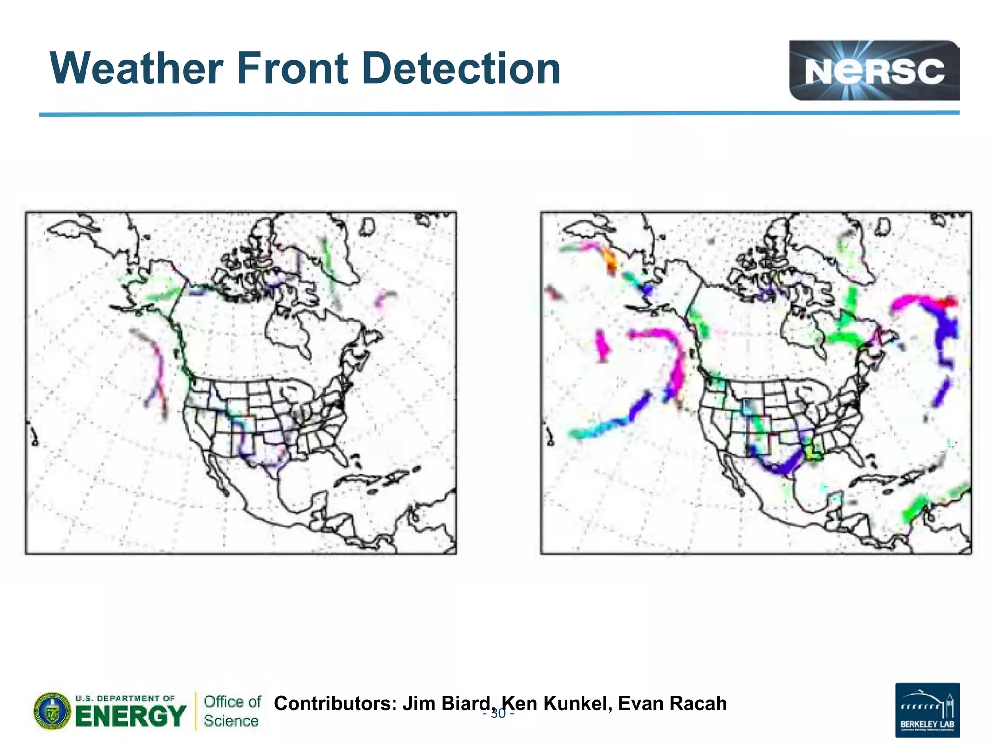 Weather Front Detection
- 30 -
Contributors: Jim Biard, Ken Kunkel, Evan Racah
 