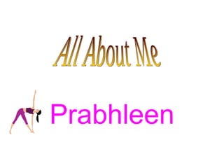 Prabhleen All About Me 