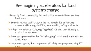Re-imagining accelerators for food
systems change
➢ Diversify from commodity focused policy to a nutrition-sensitive
food ...