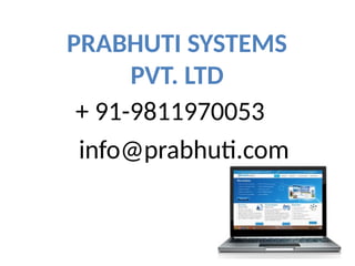 PRABHUTI SYSTEMS
PVT. LTD
+ 91-9811970053
info@prabhuti.com
 