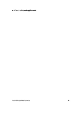 6.9 Screenshots of application
Android App Development 31
 