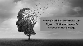 Prabhy Sodhi Shares Important
Signs to Notice Alzheimer’s
Disease at Early Stage
 