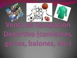 Venta de Equipación Deportiva (camisetas, gorras, balones, etc.) 