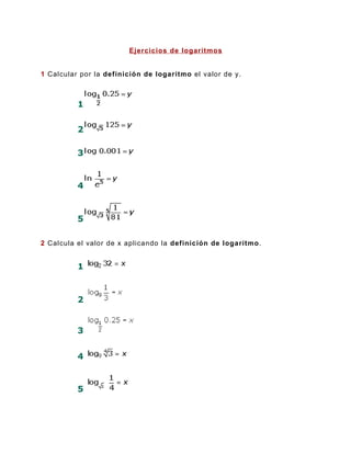 Ejercicios de logaritmos


1 Calcular por la definición de logaritmo el valor de y.



          1


          2

          3


          4


          5

2 Calcula el valor de x aplicando la definición de logarítmo.


          1


          2


          3


          4


          5
 