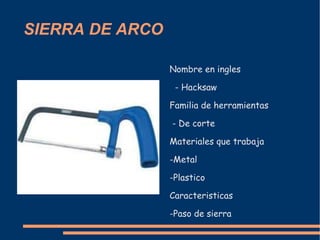 SIERRA DE ARCO <ul><li>Nombre en ingles 