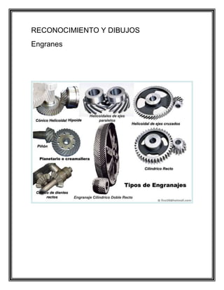 RECONOCIMIENTO Y DIBUJOS
Engranes