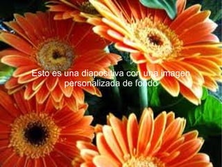 Esto es una diapositiva con una imagen personalizada de fondo 
