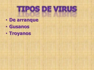 • De arranque
• Gusanos
• Troyanos
 