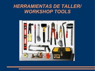 HERRAMIENTAS DE TALLER/ WORKSHOP TOOLS 