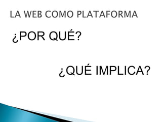 ¿POR QUÉ?

     ¿QUÉ IMPLICA?
 