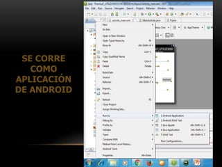 SE CORRE
COMO
APLICACIÓN
DE ANDROID
 