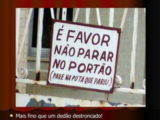 Mais fino que um dedão destroncado! 