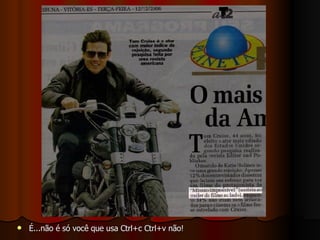 É...não é só você que usa Ctrl+c Ctrl+v não! 