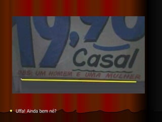 Uffa! Ainda bem né? 