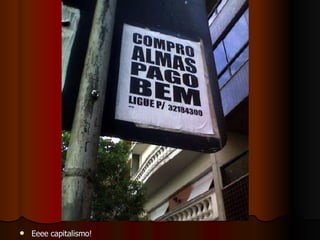Eeee capitalismo! 