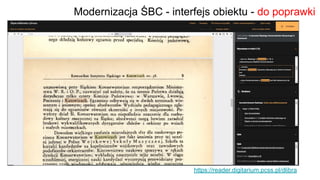 Modernizacja ŚBC - interfejs obiektu - do poprawki
https://reader.digitarium.pcss.pl/dlibra
 