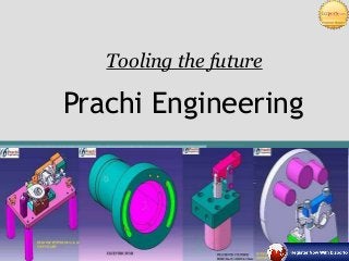 Tooling the future

Prachi Engineering

 