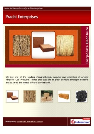 We are one of the leading manufacturers, supplier and exporters of a wide
range of Coir Products. These products are in great demand among the clients
and cater to the needs of various industries.
 